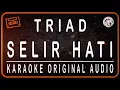 Download Lagu TRIAD - SELIR HATI - KARAOKE ORIGINAL AUDIO