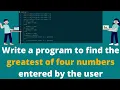 Write a Program to Find the Greatest of Four Numbers Entered by the User Python Interview Quest