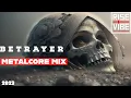 Download Lagu B e t r a y e r 「A Metalcore Mix 2023」