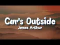 Download Lagu James Arthur - Car's Outside (Lyrics)