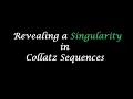 Revealing a Singularity in Collatz Sequences