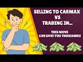 Sell to CarMax or Trade In at Dealership - The Answer Will Surprise You