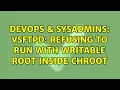 DevOps SysAdmins vsftpd refusing to run with writable root inside chroot 5 Solutions