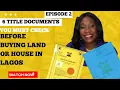 6 TITLE DOCUMENTS YOU MUST GET BEFORE BUYING LAND OR HOUSE IN LAGOS NIGERIA EP 2