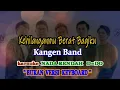 Lagu Kehilanganmu berat bagiku - kangen band | Karaoke NADA RENDAH