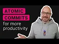 Use Atomic Commits to Boost Your Productivity
