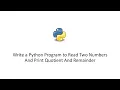 Write a Python Program to Read Two Numbers And Print Quotient And Remainder