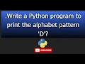 12 Write a Python program to print the alphabet pattern D
