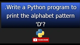 12 Write a Python program to print the alphabet pattern D