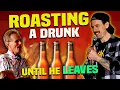 Roasting Drunk Guy Until He LEFT The Show Uncle Hack