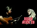 Lagu RISAU ( Cover) ATICK CB