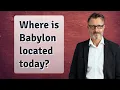 Where is Babylon located today