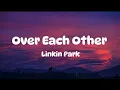 Download Lagu Linkin Park - Over Each Other (Lyrics)
