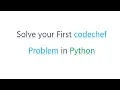 How To Solve Your Very First Problem Codechef Python