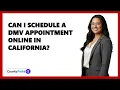Can I Schedule a DMV Appointment Online in California