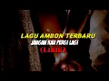Download Lagu Lagu Ambon Terbaru 2021||Jangan Kau Pergi Lagi||Lirik