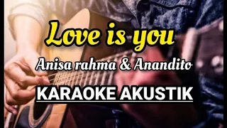 ANISA RAHMA \u0026 ANANDITO - LOVE IS YOU KARAOKE AKUSTIK LIRIK
