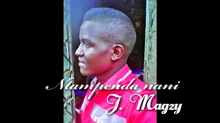ntampenda nani j magzy