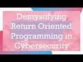 Demystifying Return Oriented Programming in Cybersecurity