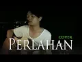Download Lagu PERLAHAN - GUYON WATON COVER IRWAN ADETYA (romantic cover)