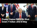 Download Lagu President Trump Claims Pakistan Shot Down 7 Indian Jets in May – Full Details \u0026 Reaction! | AC1E