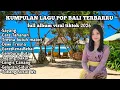Lagu KUMPULAN LAGU POP BALI TERBARRU | full album viral tiktok 2025