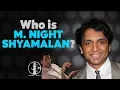 Who is M Night Shyamalan Cinema bios in 3 minutes or less