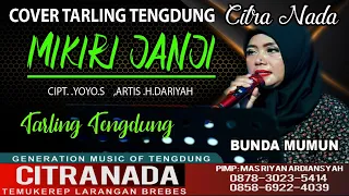 Download MIKIRI JANJI || COVER TARLING TENGDUNG CITRA NADA || BUNDA MUMUN MP3