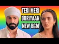 Download Lagu Teri Meri Doriyaan New BGM | Ep 102