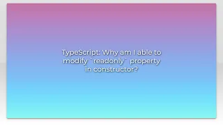 TypeScript Why am I able to modify readonly property in constructor