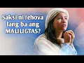 Saksi ni Jehova lang ba ang MALILIGTAS