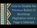 How to Disable the Previous Button in Bootstrap Pagination Until a Page is Selected