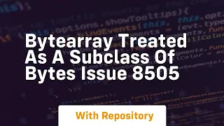 bytearray treated as a subclass of bytes Issue 8505