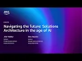 AWS re Invent 2025 - Navigating the future Solutions architecture in the age of AI ARC203