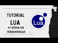 TUTORIAL LUA DASAR Operator Perbandingan