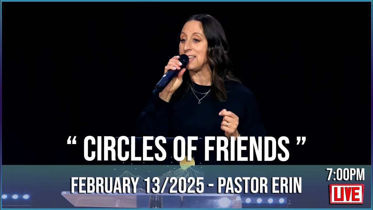 THE CITY CHURCH | Pastor Erin " Circles of Friends " ( February 13/2025 - 7:00 PM )