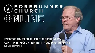 Persecution: The Seminary of the Holy Spirit (John 16:1–4)  | Mike Bickle