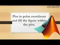 How to plot in polar coordinate and fill the figure within the plot in MATLAB lect 17