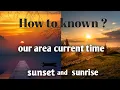 Sunset Sunrise How to known our area exactly sunrise and sunrise time