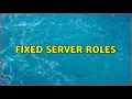 Fixed Server roles