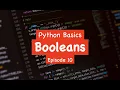 Python Basics - Booleans Episode 10