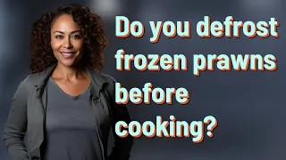 Do you defrost frozen prawns before cooking