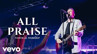 Download Vertical Worship - All Praise (Sing Praise) (Live) MP3