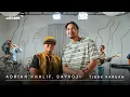 Lagu adriAND 33: Adrian Khalif \u0026 Saykoji - Tidak Karuan