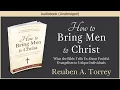 Download Lagu How to Bring Men to Christ | R. A. Torrey | Free Christian Audiobook