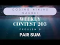 Code360 Coding Ninjas Weekly Contest 203 Problem B Pair Sum CPP Java Codes 3 METHODS