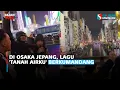 Download Lagu Di Osaka Jepang, Lagu 'Tanah Airku' Berkumandang