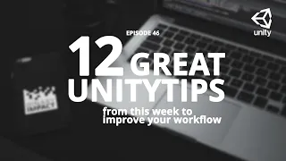 6 great unitytips from this week to improve your workflow