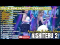 Download Lagu AISHITERU 2 - AJENG FEBRIA FT ADINDA RAHMA FULL ALBUM DANGDUT TRENDING TERBARU 2025 MP3