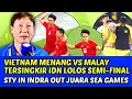 YESS❗VIETNAM BANTAI MALAYSIA  IDN LOLOS SEMI FINAL🔴STY PIMPIN INDRA SJAFRI OUT VS MYANMAR